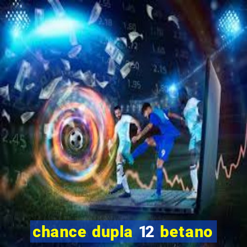 chance dupla 12 betano