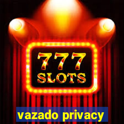 vazado privacy