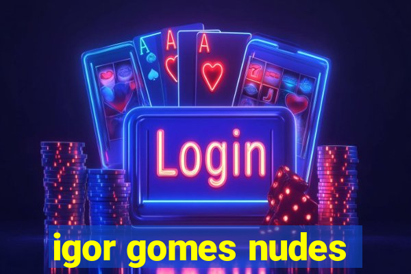 igor gomes nudes