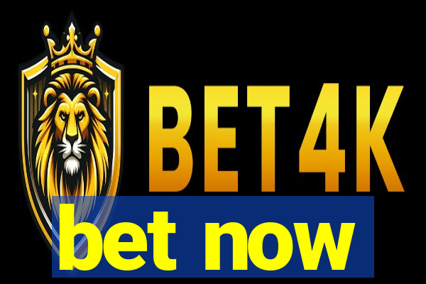 bet now