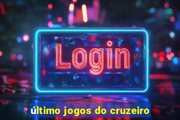 último jogos do cruzeiro