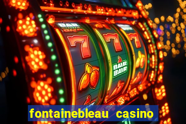 fontainebleau casino las vegas