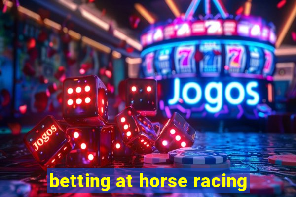 betting at horse racing