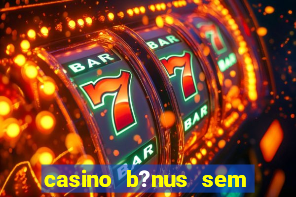 casino b?nus sem depósito 2024