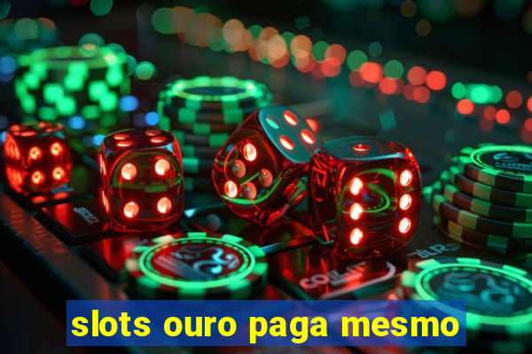 slots ouro paga mesmo