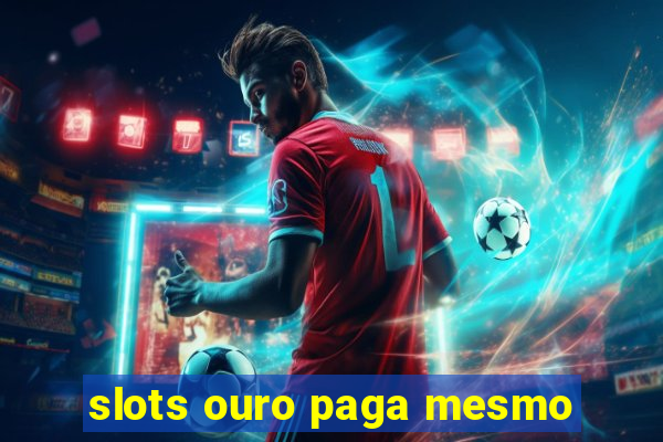 slots ouro paga mesmo