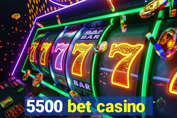 5500 bet casino