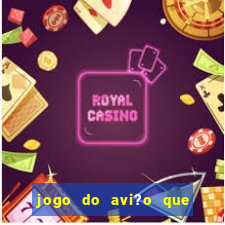 jogo do avi?o que dá dinheiro