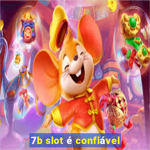 7b slot é confiável