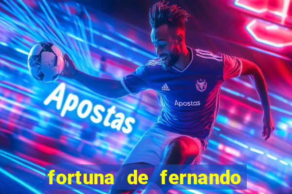 fortuna de fernando e sorocaba