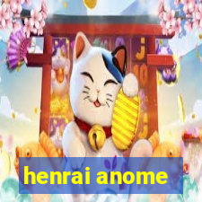 henrai anome