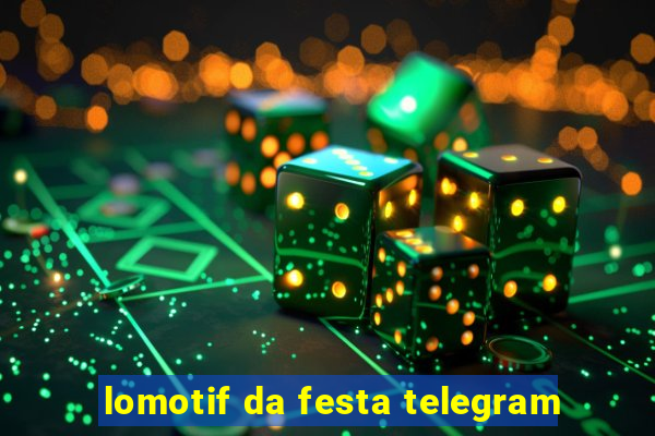 lomotif da festa telegram