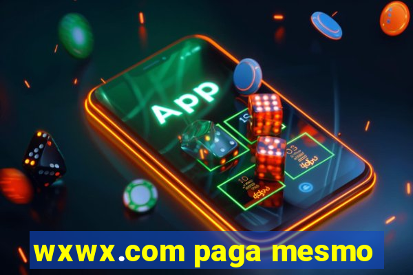 wxwx.com paga mesmo