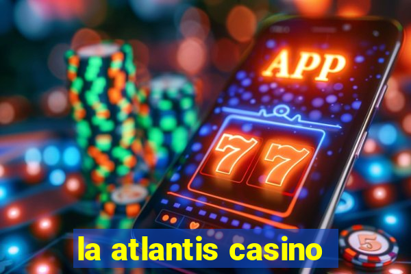 la atlantis casino