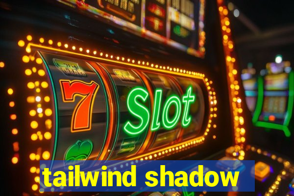 tailwind shadow