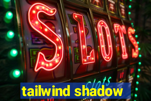 tailwind shadow