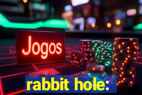 rabbit hole: