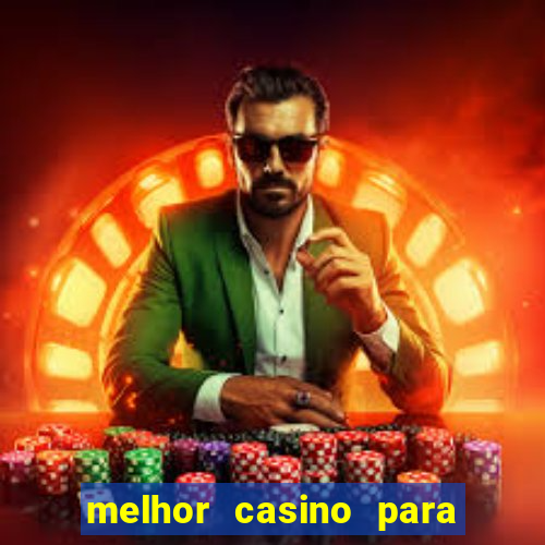 melhor casino para ganhar dinheiro