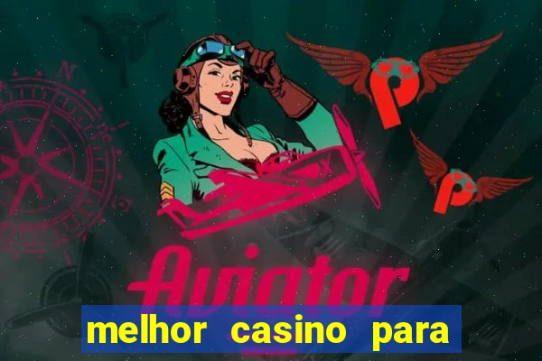 melhor casino para ganhar dinheiro