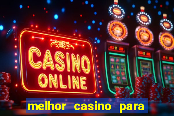 melhor casino para ganhar dinheiro