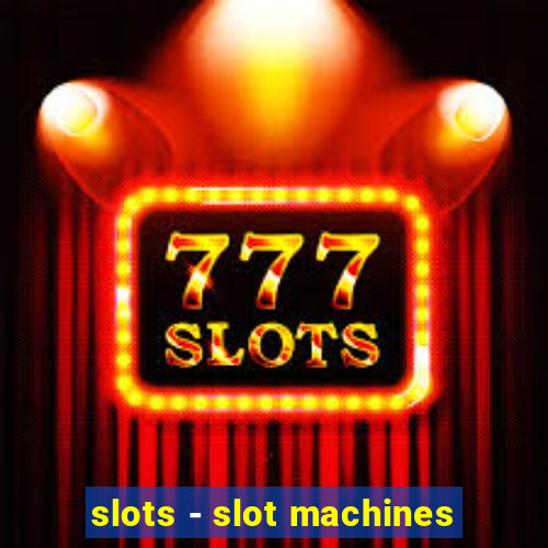 slots - slot machines