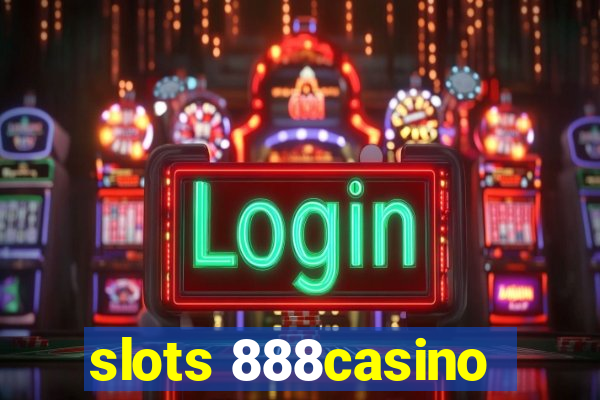 slots 888casino