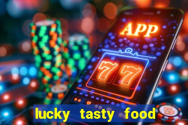 lucky tasty food 3mb team