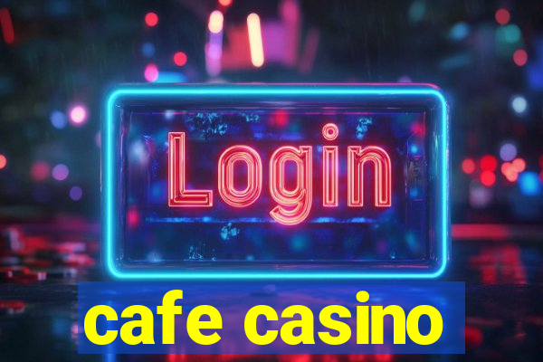 cafe casino