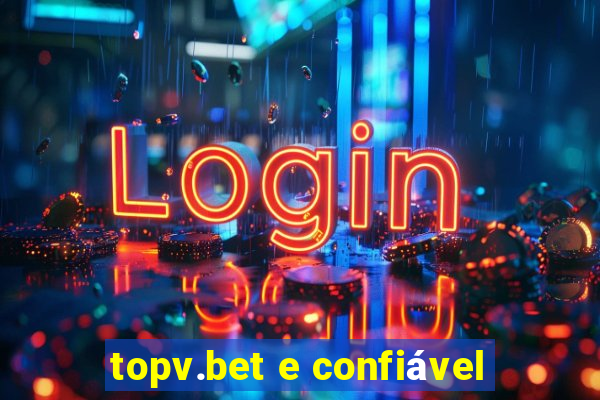 topv.bet e confiável