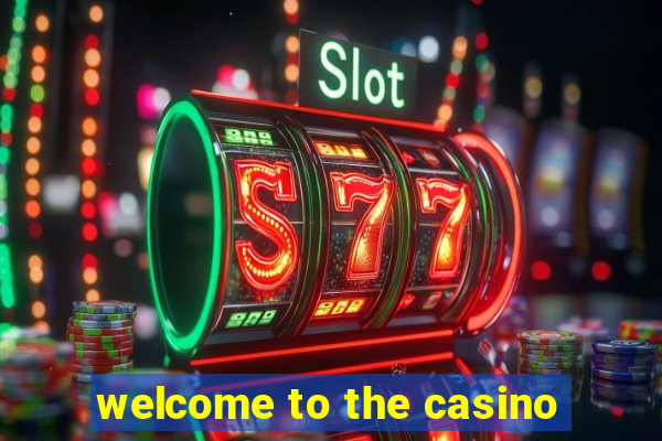 welcome to the casino