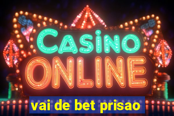 vai de bet prisao