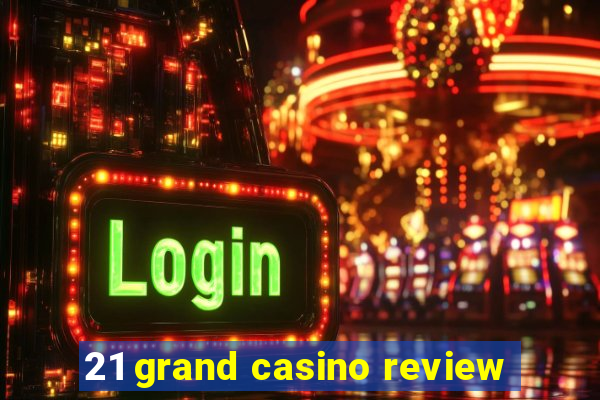 21 grand casino review