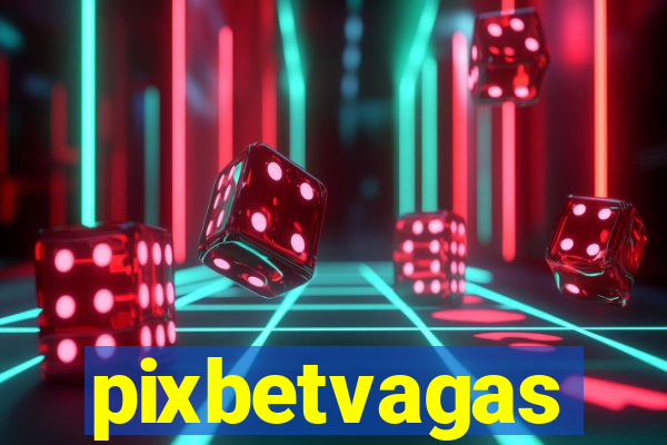 pixbetvagas