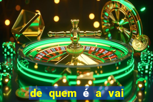 de quem é a vai de bet