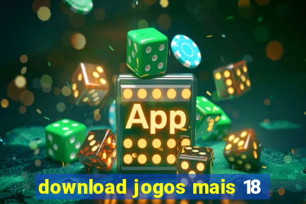 download jogos mais 18