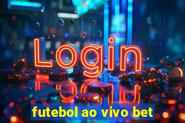 futebol ao vivo bet