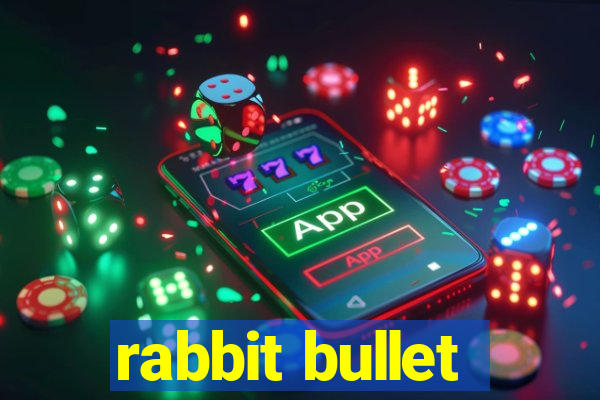 rabbit bullet