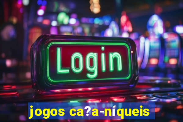 jogos ca?a-níqueis