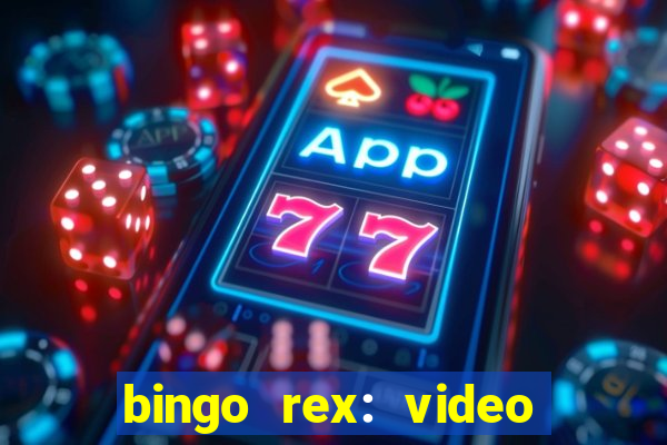 bingo rex: video bingo online