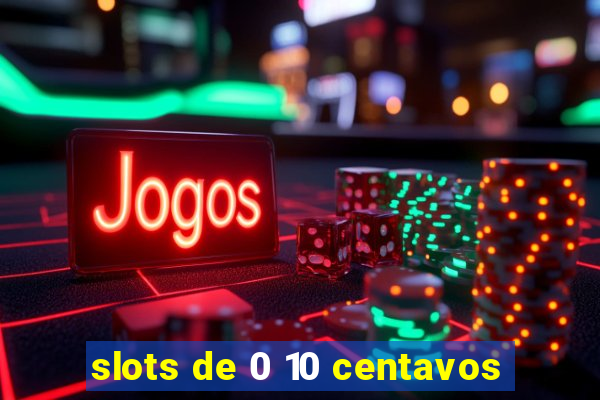 slots de 0 10 centavos