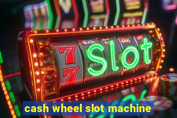 cash wheel slot machine