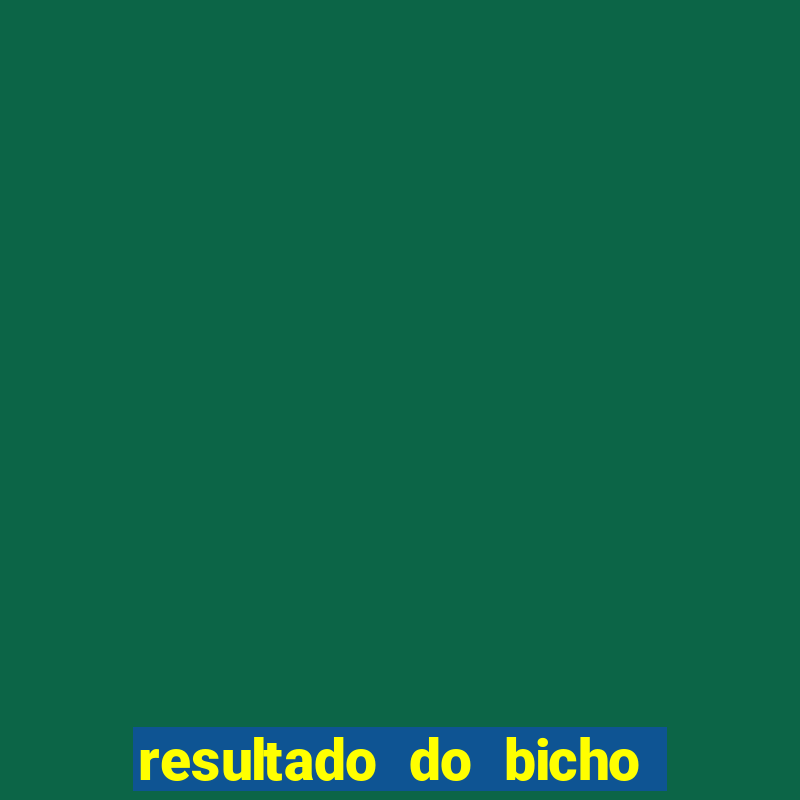 resultado do bicho de hoje das 10 horas