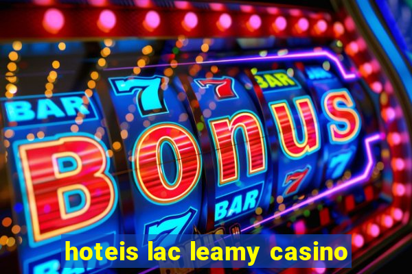 hoteis lac leamy casino