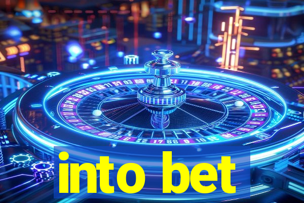 into bet