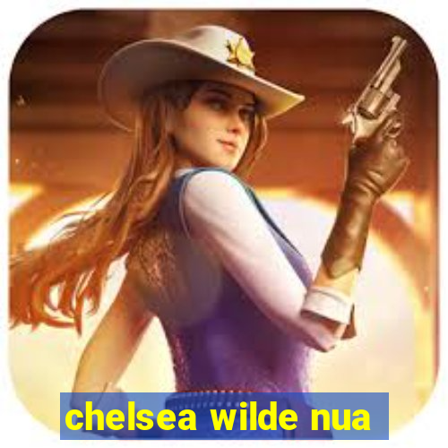 chelsea wilde nua