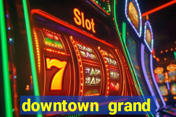 downtown grand hotel casino