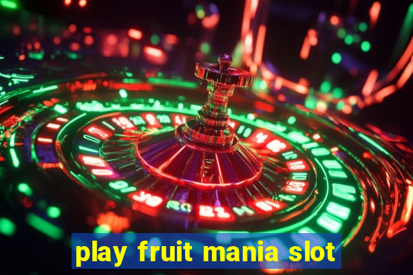 play fruit mania slot