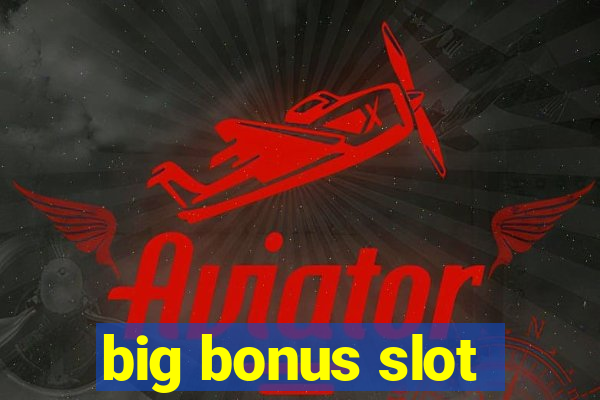 big bonus slot