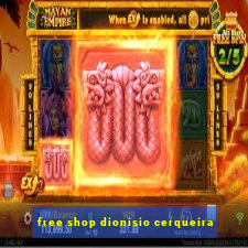 free shop dionisio cerqueira