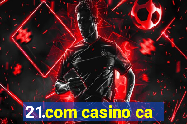 21.com casino ca